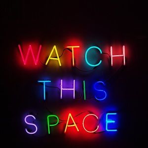 Watch this space